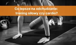 Trening siłowy czy cardio na odchudzanie – co naprawdę działa?